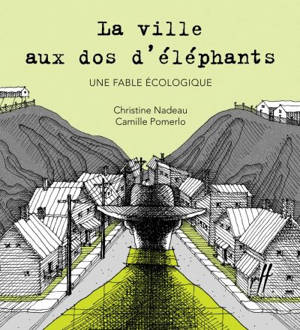 La ville aux dos d'éléphants : une fable écologique - Christine Nadeau