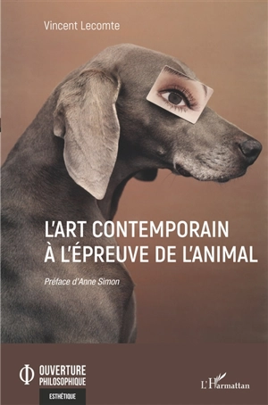 L'art contemporain à l'épreuve de l'animal - Vincent Lecomte