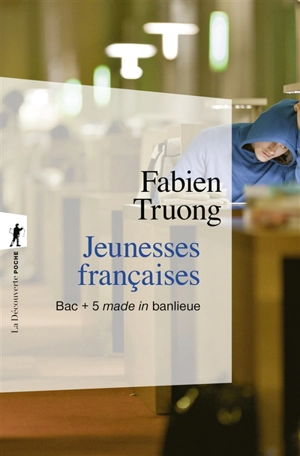 Jeunesses françaises : bac + 5 made in banlieue - Fabien Truong