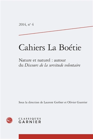 Cahiers La Boétie, n° 4. Nature et naturel : autour du Discours de la servitude volontaire - Rencontres internationales La Boétie (7 ; 2013 ; Sarlat, Dordogne)