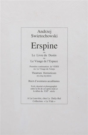 Erspine ou Le livre du destin ou Le visage de l'espace : première continuation de Veris ou Le visage du temps : theatrum hermeticum en cinq mystères - Andrzej Swietochowski