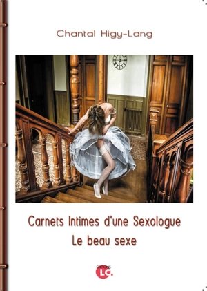 Carnets intimes d'une sexologue : le beau sexe - Chantal Higy-Lang