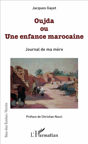 Oujda ou Une enfance marocaine : journal de ma mère - Jacques Gayet