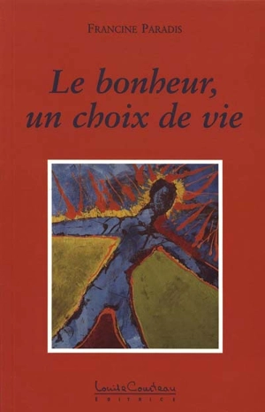 Le Bonheur : choix de vie - Francine Paradis