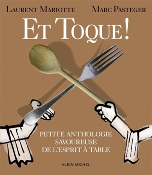 Et toque ! : petite anthologie savoureuse de l'esprit à table - Laurent Mariotte