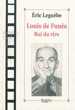 Louis de Funès, roi du rire - Eric Leguèbe