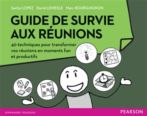 Guide de survie aux réunions : 40 techniques pour transformer vos réunions en moments fun et productifs - Sacha Lopez