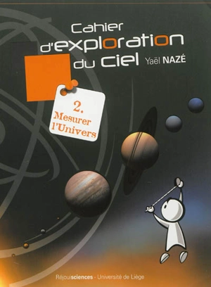 Cahier d'exploration du ciel. Vol. 2. Mesurer l'Univers - Yaël Nazé