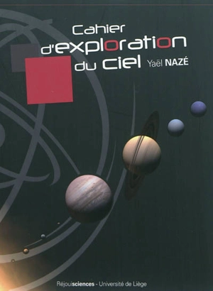 Cahier d'exploration du ciel. Vol. 1. Découvrir l'univers - Yaël Nazé