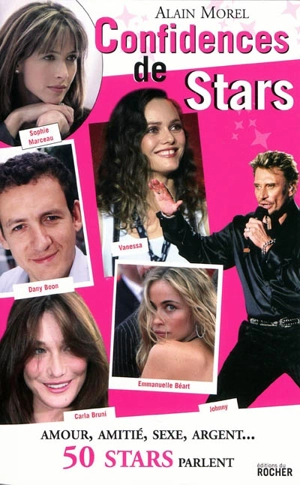 Confidences de stars : amour, amitié, sexe, argent... 50 stars parlent - Alain Morel