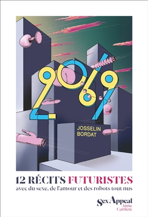 2069 : 12 récits futuristes avec du sexe, de l'amour et des robots tout nus - Josselin Bordat