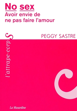 No sex : avoir envie de ne pas faire l'amour - Peggy Sastre