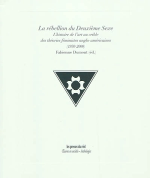 La rébellion du deuxième sexe : l'histoire de l'art au crible des théories féministes anglo-américaines (1970-2000)