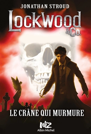 Lockwood & Co.. Le crâne qui murmure - Jonathan Stroud