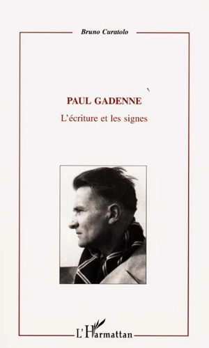 Paul Gadenne : 1907-1956 : l'écriture et les signes - Bruno Curatolo