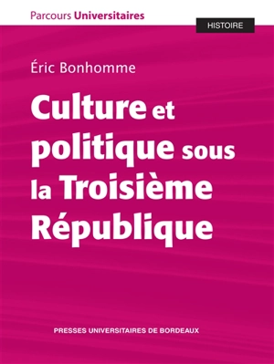 Culture et politique sous la troisième République - Eric Bonhomme