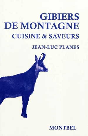 Gibier de montagne : cuisine & saveurs - Jean-Luc Planes