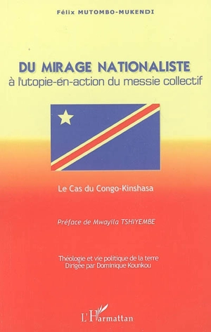 Du mirage nationaliste à l'utopie-en-action du messie collectif : le cas du Congo-Kinshasa - Félix Mutombo-Mukendi