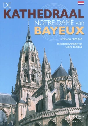 De Kathedraal Notre-Dame van Bayeux - François Neveux