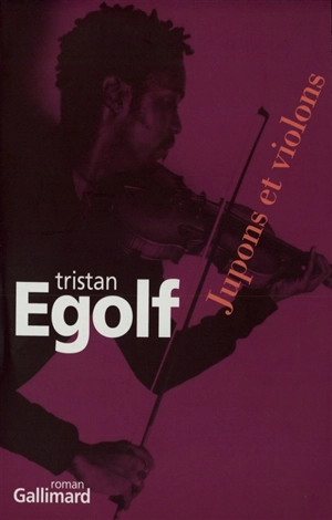 Jupons et violons - Tristan Egolf