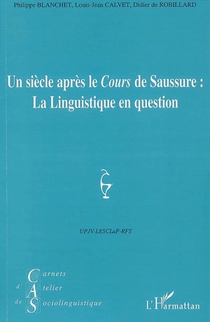 Carnets d'atelier de sociolinguistique, n° 1 (2007). Un siècle après le Cours de Saussure : la linguistique en question - Philippe Blanchet