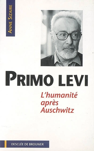 Primo Levi : l'humanité après Auschwitz - Anne Sizaire