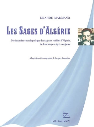 Les sages d'Algérie : dictionnaire encyclopédique des sages et rabbins d'Algérie - Eliahou Raphaël Marciano