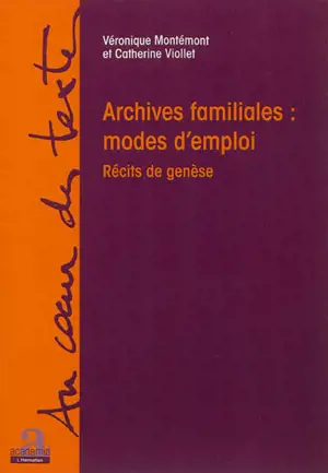 Archives familiales : modes d'emploi : récits de genèse - Véronique Montémont