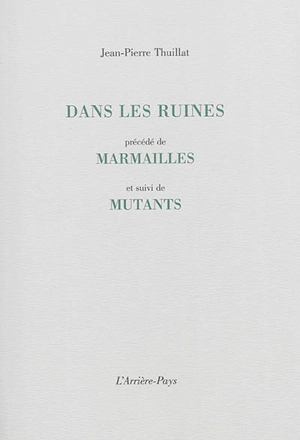 Dans les ruines. Marmailles. Mutants - Jean-Pierre Thuillat