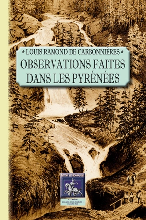 Observations faites dans les Pyrénées : pour servir de suite à des observations sur les Alpes - Louis Ramond de Carbonnières