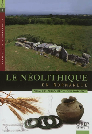 Le néolithique en Normandie, 5500 à 2300 avant notre ère - Emmanuel Ghesquière