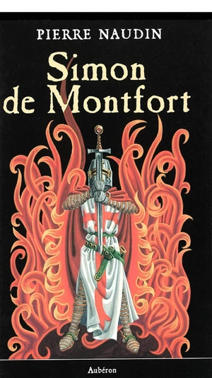 Simon de Montfort ou Les fêtes de feu - Pierre Naudin