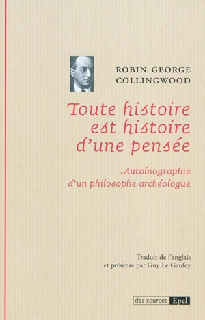 Toute histoire est histoire d'une pensée : autobiographie d'un philosophe archéologue - Robin George Collingwood