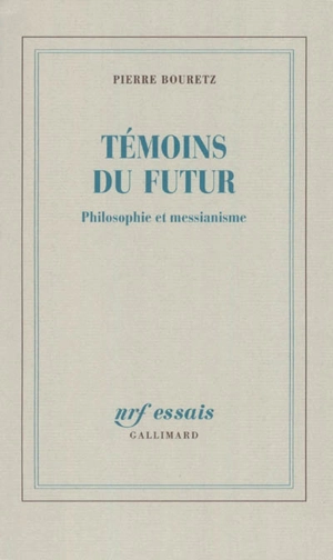 Témoins du futur : philosophie et messianisme - Pierre Bouretz