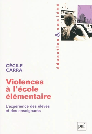 Violences à l'école élémentaire : l'expérience des élèves et des enseignants - Cécile Carra