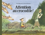 Attention au crocodile ! - Lisa Moroni