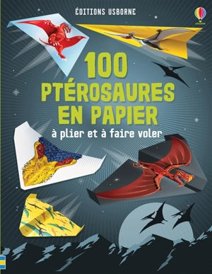 100 ptérosaures en papier à plier et à faire voler - Sarah Allen