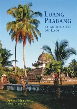 Luang Prabang : et autres sites du Laos - Denise Heywood