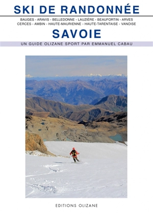 Ski de randonnée, Savoie : Bauges, Aravis, Belledonne, Lauzière, Beaufortin et Mont-Blanc, Arves, Cerces et Thabor, Ambin, Haute-Maurienne, Haute-Tarentaise, Vanoise - Emmanuel Cabau