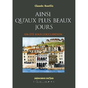 Ainsi qu'aux plus beaux jours : un été sous l'Occupation - Claude Bonfils