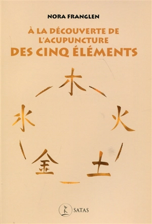 A la découverte de l'acupuncture des cinq éléments - Nora Franglen