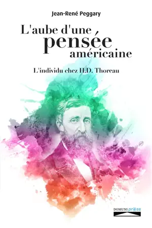 L'aube d'une pensée américaine : l'individu chez H.D. Thoreau - Jean-René Peggary