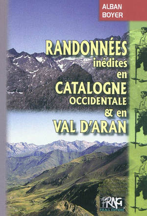 Randonnées inédites en Catalogne occidentale et val d'Aran - Alban Boyer