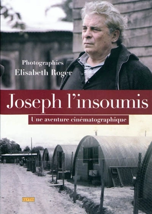 Joseph l'insoumis : une aventure cinématographique - Elisabeth Roger