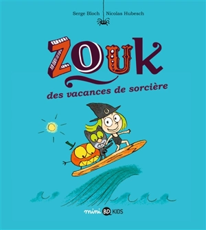 Zouk. Vol. 4. Des vacances de sorcière - Serge Bloch