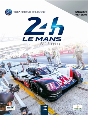 24 h Le Mans : 85th staging : the yearbook of the greatest endurance race in the world, 17-18 juin 2017 mythique - Jean-Marc Teissedre