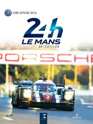 24 h Le Mans : 84e édition : le livre officiel de la plus grande course d'endurance du monde - Jean-Marc Teissedre