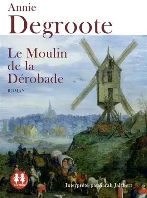 Le moulin de la dérobade - Annie Degroote