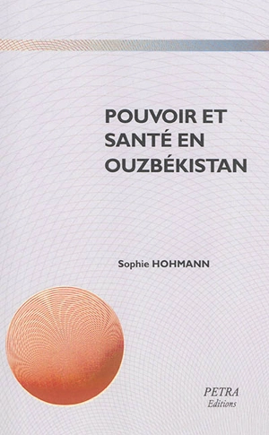 Pouvoir et santé en Ouzbékistan : de la colonisation russe aux transformations post-soviétiques - Sophie Hohmann