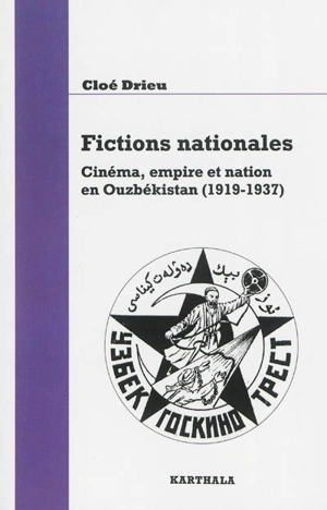 Fictions nationales : cinéma, empire et nation en Ouzbékistan : 1919-1937 - Cloé Drieu